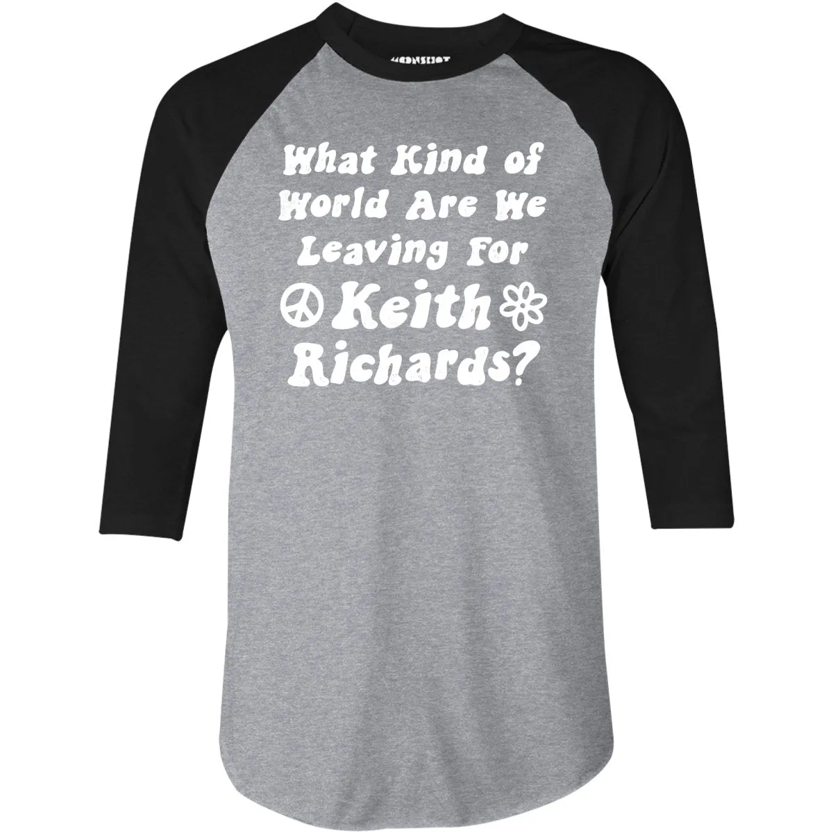 What Kind of World Are We Leaving for Keith Richards? - 3/4 Sleeve Raglan T-Shirt